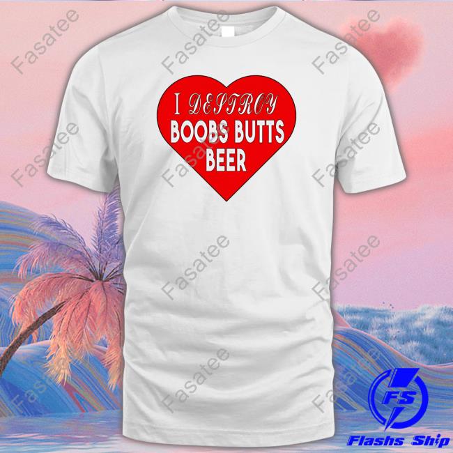 I Destroy Boobs Butts Beer Tee Shirt