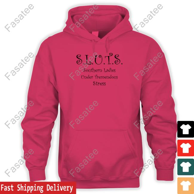 Shirts That Go Hard Sluts Southern Ladies Under Tremendous Stress T Shirt