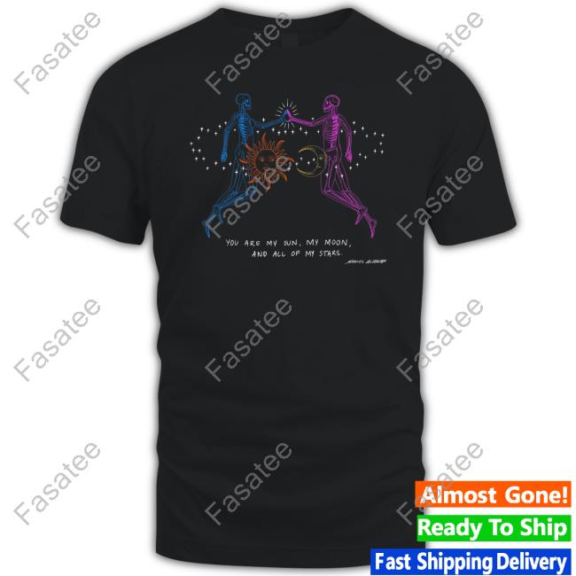 Marcos Alvarado Store You Are My Sun My Moon And All My Stars Tee Shirt