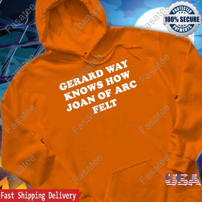 Kri Gerard Way Knows How Joan Of Arc Felt Shirts