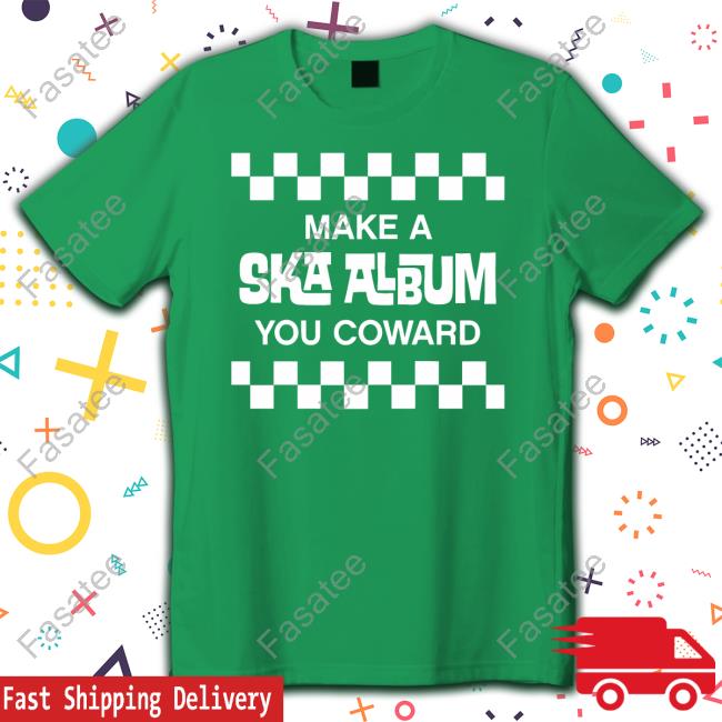 Official Jon Wurster Make A Ska Album You Coward Shirt Jon Wurster Make A Ska Album You Coward Hoodie