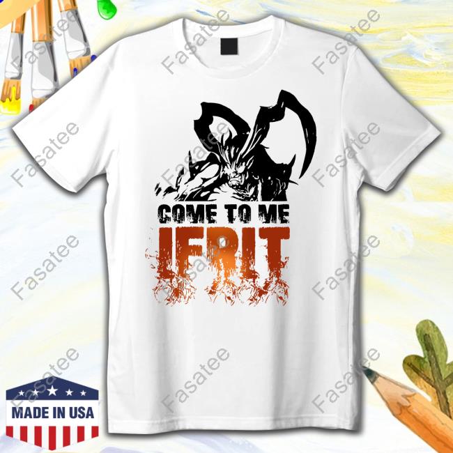 Come To Me Ifrit New Shirt