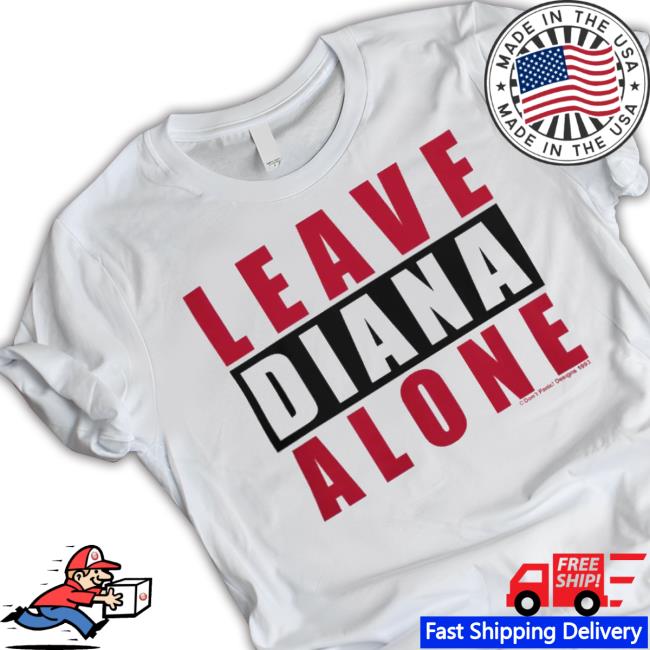 Trending Grailed Leave Diana Alone New Shirt