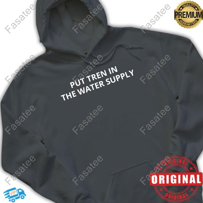 Put Tren In The Water Supply Hooded Sweatshirt