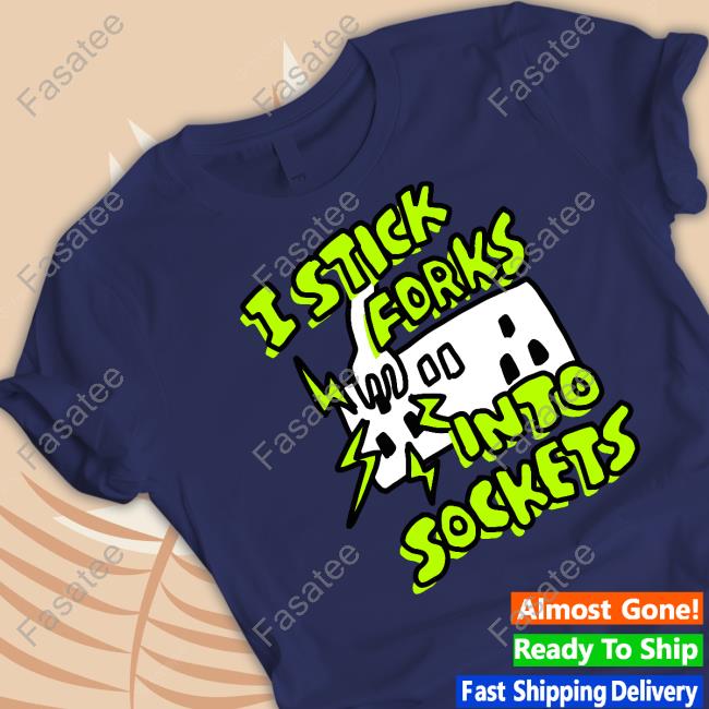 I Stick Forks Into Sockets Tee Zoebread Store