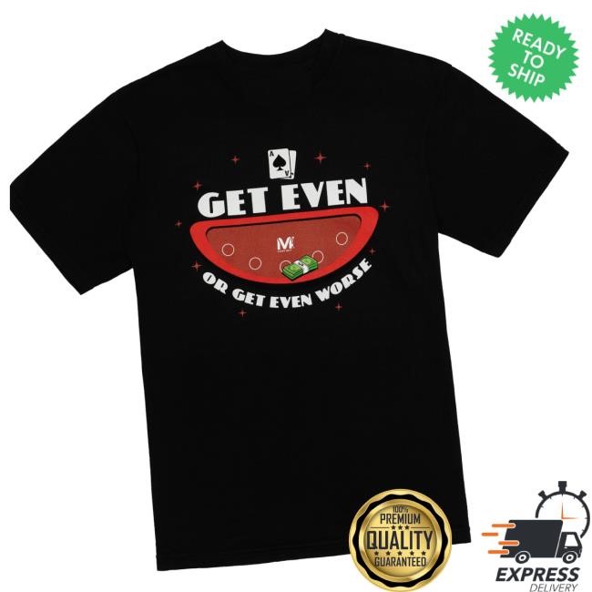 Official Vegas Matt Merch Get Even Or Get Even Worse Hooded Sweatshirt