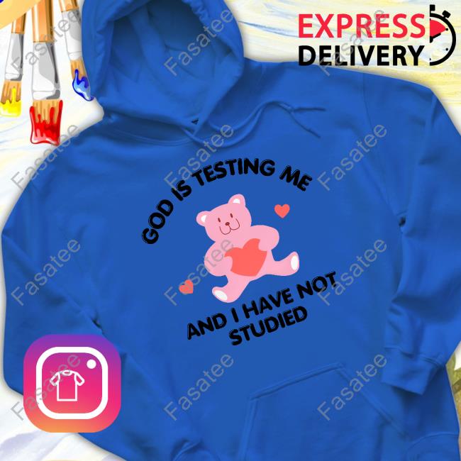 God Is Testing Me And I Have Not Studied Bear Shirt