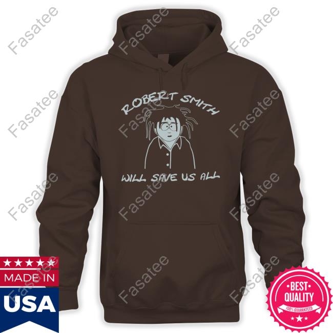 Goth Music Videos Robert Smith Will Save Us All Official Shirt Goth Videos Robert Smith Will Save Us All New Shirt