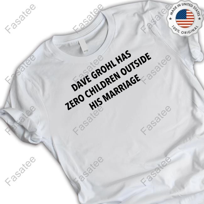 Mike Beauvais Dave Grohl Has Zero Children Outside His Marriage Tee Shirt