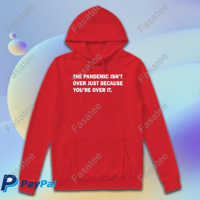Dr.Marjorie Roberts The Pandemic Isn't Over Just Because You're Over It Long Sleeve