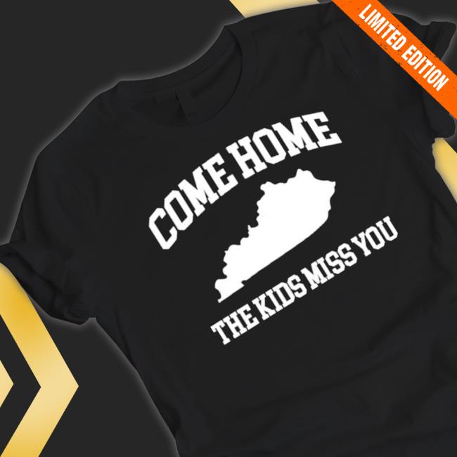 Come Home The Kids Miss You shirt