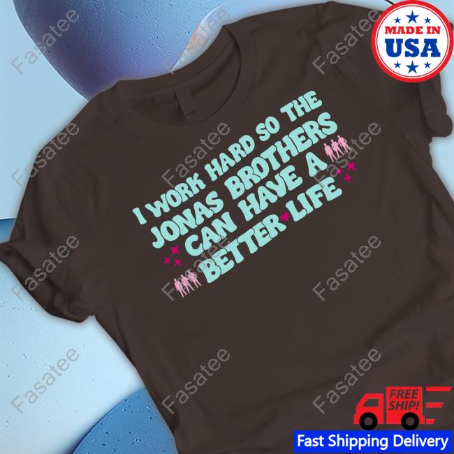 I Work Hard So The Jonas Brothers Can Have A Better Life Sweatshirt Kelsey Kruzich I Work Hard So The Jonas Brothers Can Have A Better Life Official Shirt