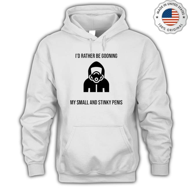 I’D Rather Be Gooning My Small And Stinky Penis Sweatshirt