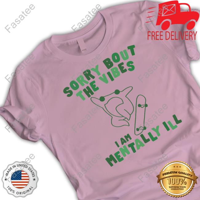 Sorry About The Vibes I'm Mentally Ill Long Sleeve T Shirt Gotfunnymerch