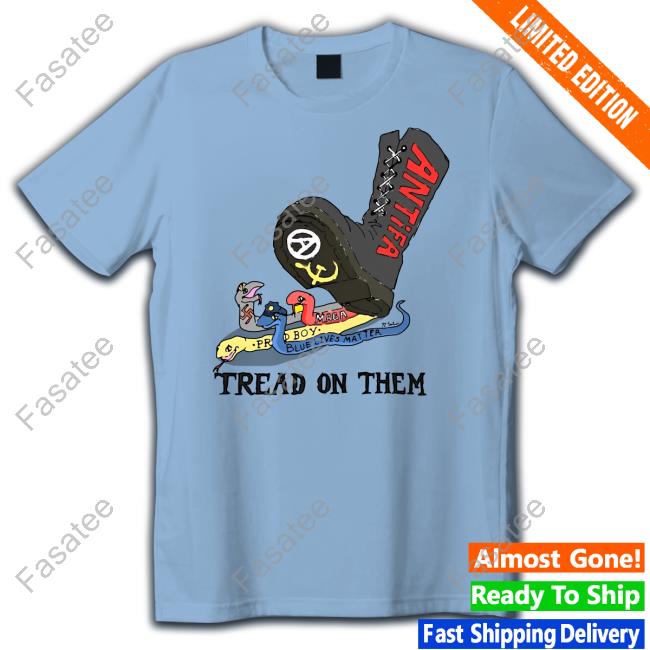 No Gods No Masters Tread On Them Antifa Tees Maga Blue Lives Matter