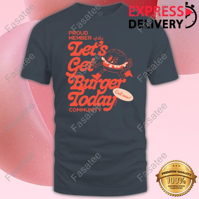 Dollgirls Proud Member Of The Let's Get Burger Today Community Shirt