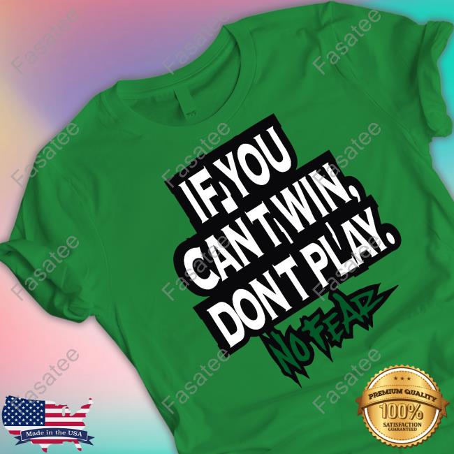 If You Cant Win Dont Play No Fear Sweatshirt