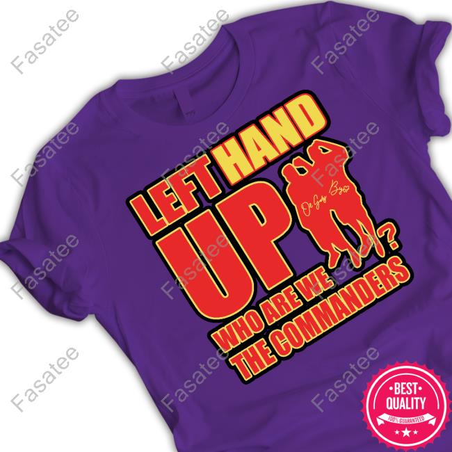 Washington Commanders Left Hand Up Who Are We The Commanders Long Sleeve T Shirt Washington Commanders Left Hand Up Who Are We The Commanders T Shirt