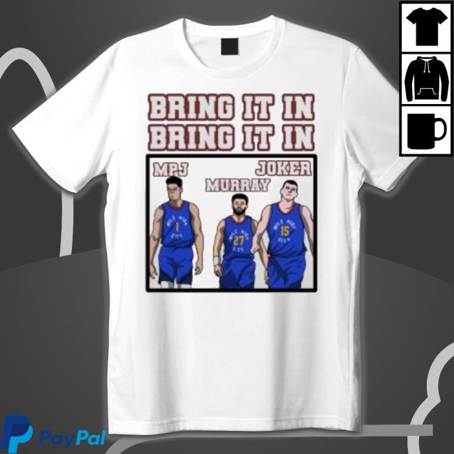 Denver Nuggets Bring It In Mpj Murray And Joker shirt