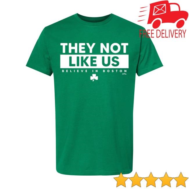 Sullysbrand They Not Like Us (Believe In Boston) Shirt Hoodie Sweatshirt