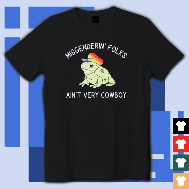 Misgendering Folks Aint Very Cowboy shirt