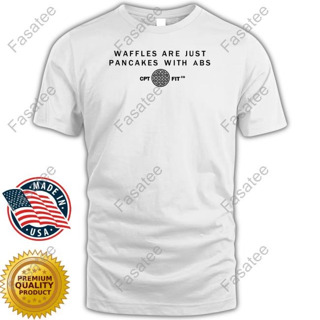 Downsouthmike Wearing Waffles Are Just Pancakes With Abs Cpt Fit Shirt