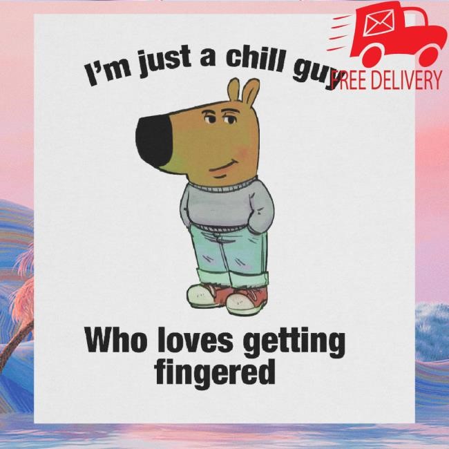 Official Worst Shirts Merch I'm Just A Chill Guy Who Loves Getting Fingered Hoodie Sweatshirt