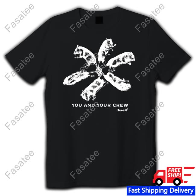 Fuct Merch You And Your Crew Unisex T Shirt