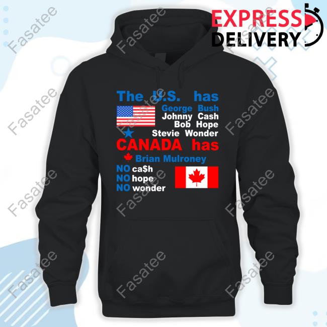 The Us Has George Bush Johnny Cash Bob Hope Canada Has Brian Mulroney Shirt