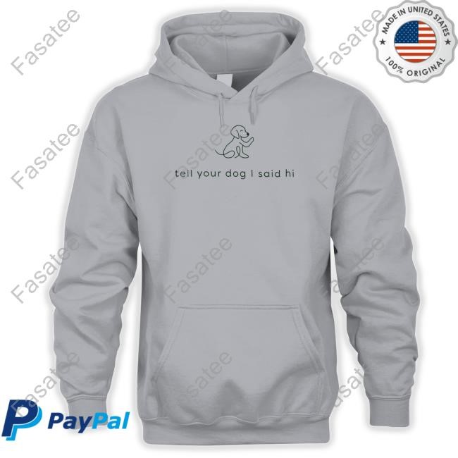 Official Weratedogs Tell Your Dog I Said Hi Shirts Weratedogs Tell Your Dog I Said Hi Tee Shirt