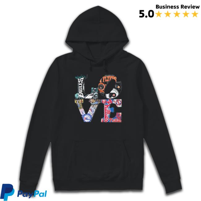 Love Philadelphia Eagles Philadelphia 76Ers Philadelphia Phillies Philadelphia Flyers 2023 shirt, hoodie, tank top, sweater and long sleeve t-shirt