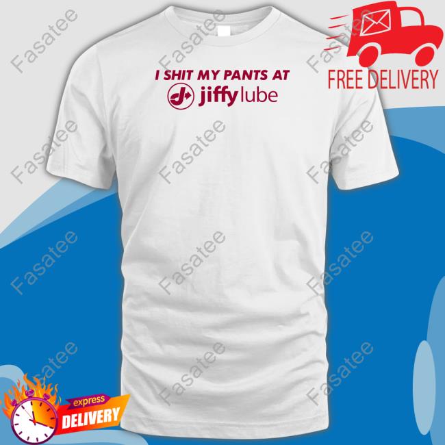I Shit My Pants At Jiffy Lube Tee Shirt