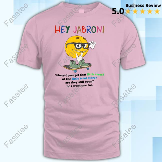 Official Hey Jabroni Where'd You Get That Little Treat At The Little Treat Store Tee Jmcgg Hey Jabroni Where'd You Get That Little Treat At The Little Treat Store Sweatshirt