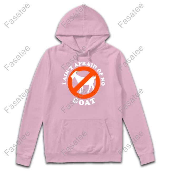 I Ain't Afraid Of No Goat Sweatshirt