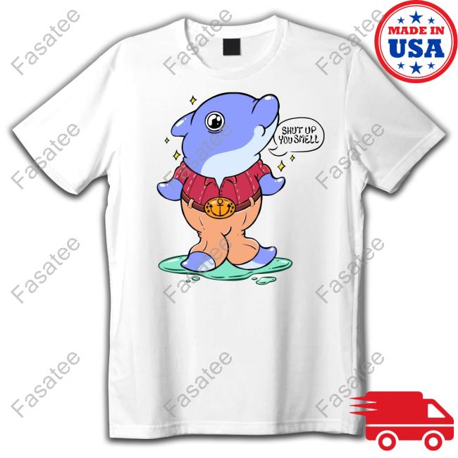Shut Up You Smell New Shirt