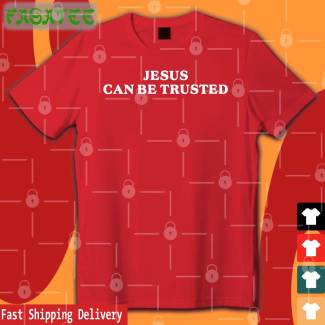 Rinsolaaaaa Jesus Can Be Trusted Shirt