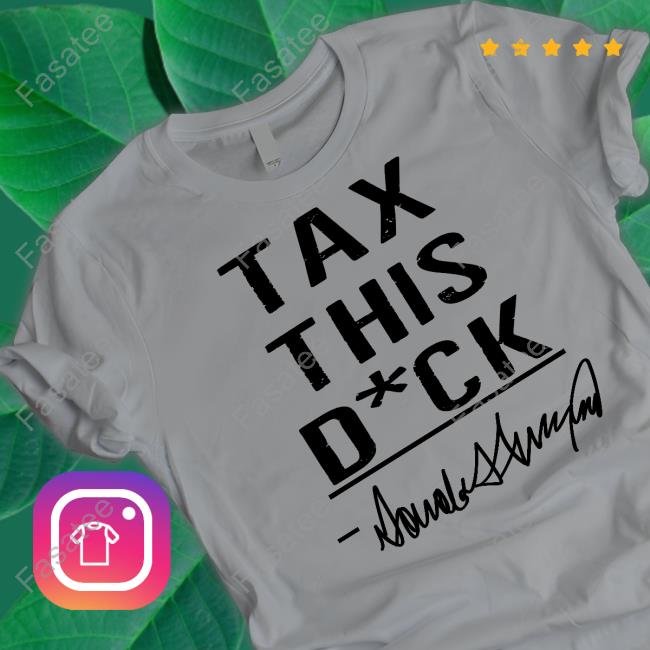 Irishpeachbackup Tax This Dick Trump Shirt Irishpeachdesigns Merch