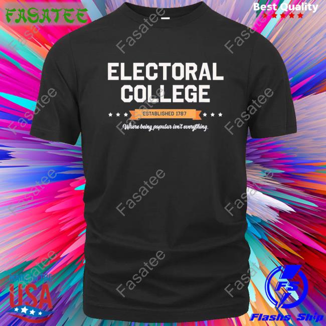 Official Electoral College Established 1787 Where Being Popular Isn’T Everything Sweatshirts