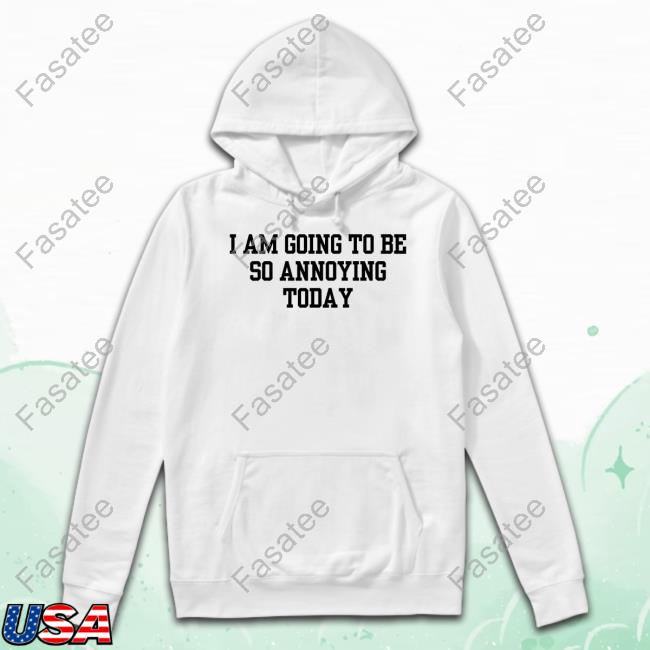 Double Cross Clothing Co I Am Going To Be So Annoying Today Hooded Sweatshirt