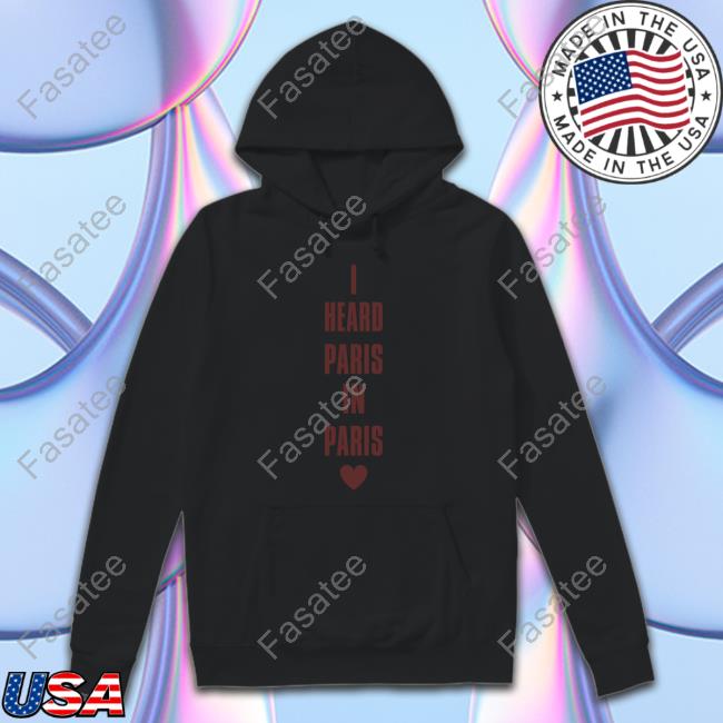 I Heard Paris In Paris Love Shirt