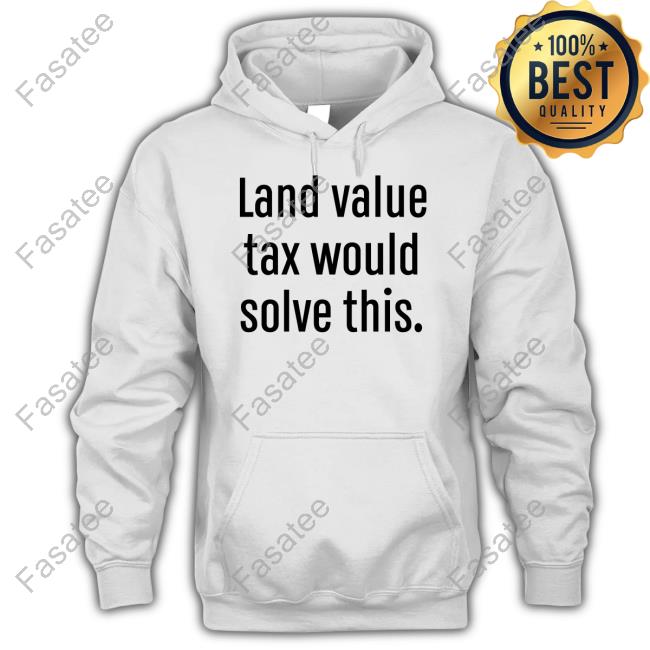 Land Value Tax Would Solve This Sweatshirt