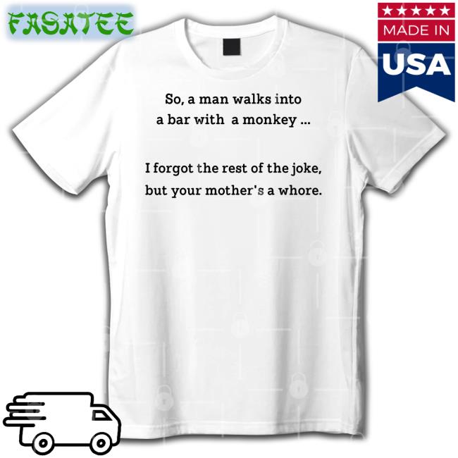 Shirts That Go Hard So A Man Walks Into A Bar With A Monkey Tee Shirt