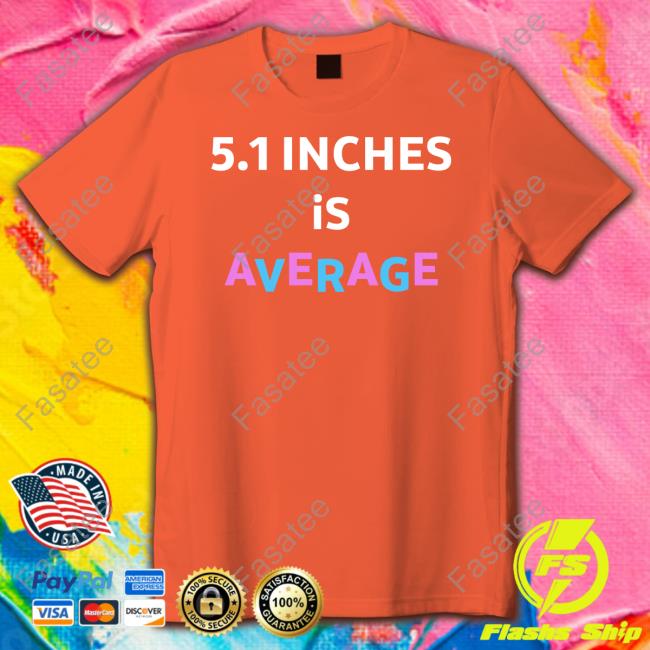 5.1 Inches Is Average Shirt