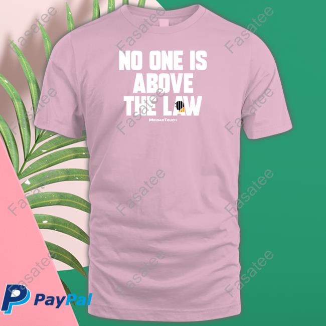 No One Is Above The Law Long Sleeve T Shirt