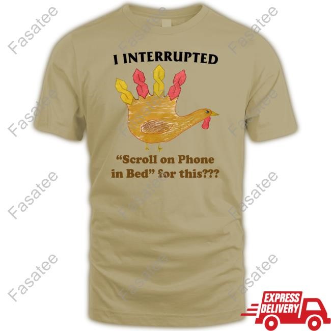 S Turkey I Interrupted Scroll On Phone In Bed For This Shirts S Turkey I Interrupted Scroll On Phone In Bed For This Long Sleeved T-Shirt