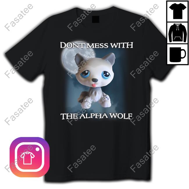 Lps Wolf Don't Mess With The Alpha Wolf Hoodie