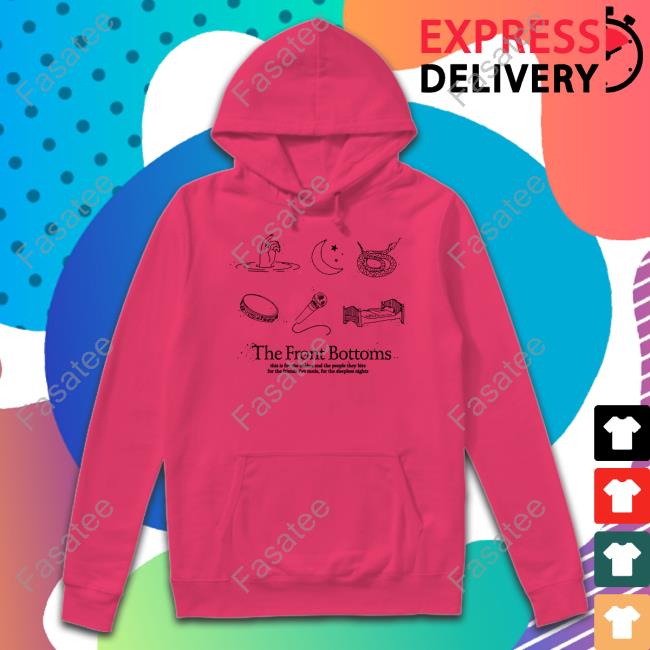 The Front Bottoms Merch Twin Size This Is For The Snakes And The People They Bite For The Friends I've Made For The Sleepless Nights Shirt Hoodie