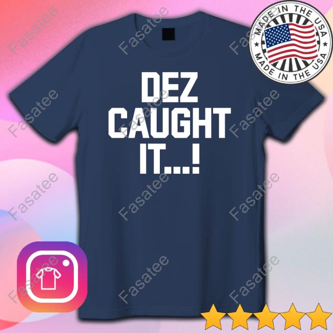 Dez Caught It Shirts