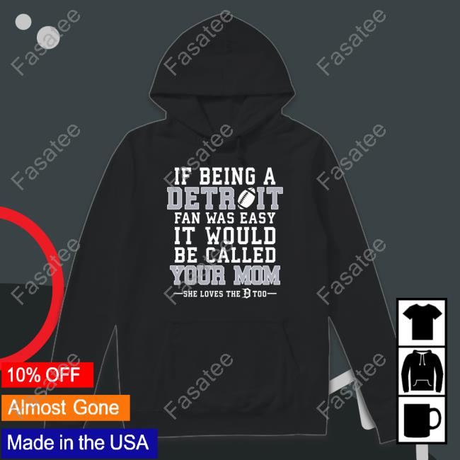If Being A Detroit Fan Was Easy It Would Be Called Your Mom Shirt