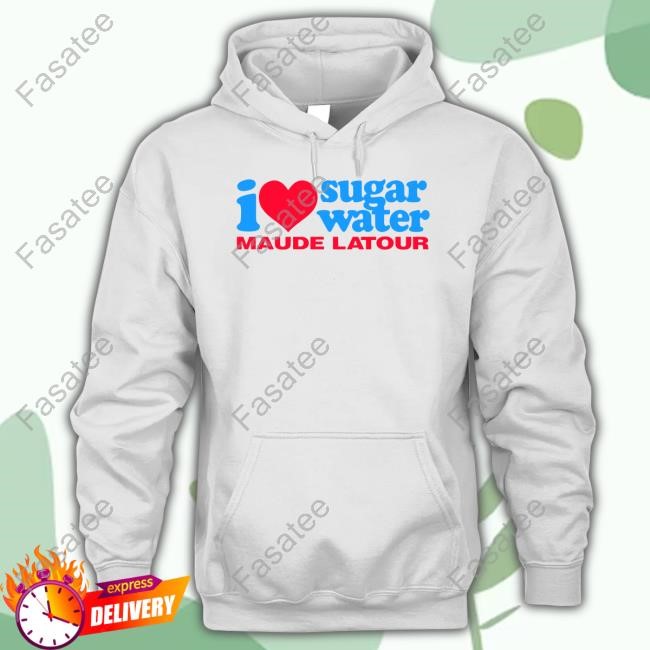 I Love Sugar Water Maude Latour T Shirt